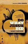 Kartonierter Einband Do What Jesus Did  A RealLife Field Guide to Healing the Sick, Routing Demons and Changing Lives Forever von Robby Dawkins, Bill Johnson