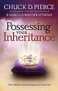 Couverture cartonnée Possessing Your Inheritance  Take Hold of God`s Destiny for Your Life de Chuck D. Pierce, Rebecca Wagner Sytsema, C. Wagner