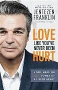 Couverture cartonnée Love Like You've Never Been Hurt de Jentezen Franklin, Cherise Franklin