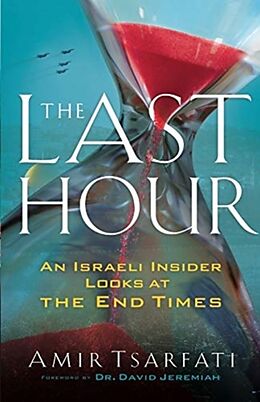 Couverture cartonnée The Last Hour  An Israeli Insider Looks at the End Times de Amir Tsarfati, David Jeremiah