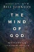 Kartonierter Einband The Mind of God von Bill Johnson