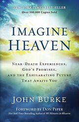 Couverture cartonnée Imagine Heaven  NearDeath Experiences, God`s Promises, and the Exhilarating Future That Awaits You de John Burke, Don Piper