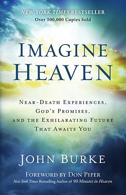 Couverture cartonnée Imagine Heaven  NearDeath Experiences, God`s Promises, and the Exhilarating Future That Awaits You de John Burke, Don Piper