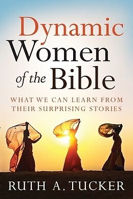 Couverture cartonnée Dynamic Women of the Bible  What We Can Learn from Their Surprising Stories de Ruth A. Tucker