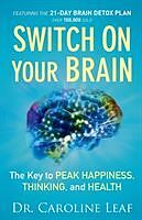Couverture cartonnée Switch On Your Brain  The Key to Peak Happiness, Thinking, and Health de Dr. Caroline Leaf