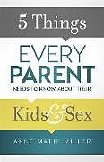 Couverture cartonnée 5 Things Every Parent Needs to Know about Their Kids and Sex de Anne Marie Miller