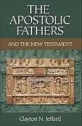 Kartonierter Einband The Apostolic Fathers and the New Testament von Clayton N. Jefford