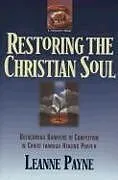 Kartonierter Einband Restoring the Christian Soul  Overcoming Barriers to Completion in Christ through Healing Prayer von Leanne Payne