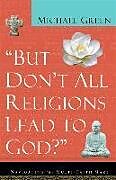 Couverture cartonnée But Don't All Religions Lead to God? de Michael Green