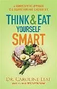 Kartonierter Einband Think and Eat Yourself Smart A Neuroscientific Approach to a Sharper Mind and Healthier Life von Dr. Caroline Leaf