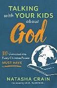 Couverture cartonnée Talking with Your Kids about God  30 Conversations Every Christian Parent Must Have de Natasha Crain, Sean Mcdowell