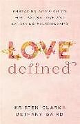 Couverture cartonnée Love Defined  Embracing God`s Vision for Lasting Love and Satisfying Relationships de Kristen Clark, Bethany Baird