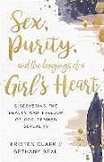 Kartonierter Einband Sex, Purity, and the Longings of a Girl's Heart von Kristen Clark, Bethany Beal