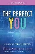 Couverture cartonnée The Perfect You Workbook  A Blueprint for Identity de Dr. Caroline Leaf