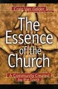 Couverture cartonnée The Essence of the Church  A Community Created by the Spirit de Craig Van Gelder, Richard Mouw