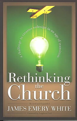 Kartonierter Einband Rethinking the Church - A Challenge to Creative Redesign in an Age of Transition von James Emery White, Leighton Ford