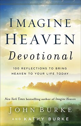 Livre Relié Imagine Heaven Devotional  100 Reflections to Bring Heaven to Your Life Today de John Burke, Kathy Burke