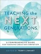 Kartonierter Einband Teaching the Next Generations  A Comprehensive Guide for Teaching Christian Formation von Terry Linhart