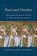 Kartonierter Einband Paul and Gender Reclaiming the Apostle`s Vision for Men and Women in Christ von Cynthia Long Westfall