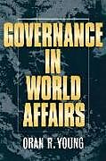 Fester Einband Governance in World Affairs von Oran R. Young