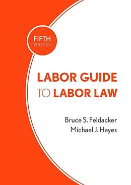 E-Book (pdf) Labor Guide to Labor Law von Bruce S. Feldacker, Michael J. Hayes