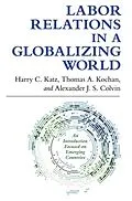 E-Book (pdf) Labor Relations in a Globalizing World von Harry C. Katz, Thomas A. Kochan, Alexander J. S. Colvin