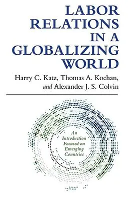 E-Book (pdf) Labor Relations in a Globalizing World von Harry C. Katz, Thomas A. Kochan, Alexander J. S. Colvin