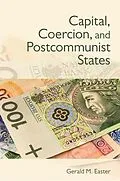 E-Book (epub) Capital, Coercion, and Postcommunist States von Gerald Easter