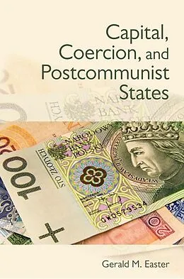 E-Book (epub) Capital, Coercion, and Postcommunist States von Gerald Easter