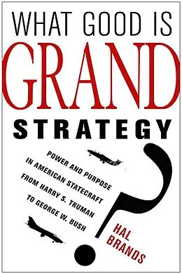 E-Book (epub) What Good Is Grand Strategy? von Hal Brands