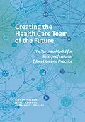 E-Book (epub) Creating the Health Care Team of the Future von Sioban Nelson, Maria Tassone, Brian D. Hodges