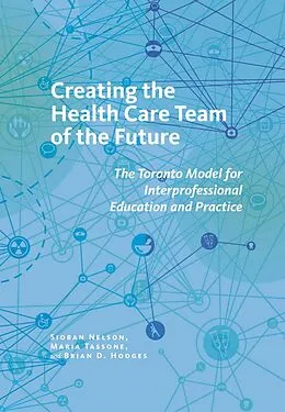 E-Book (epub) Creating the Health Care Team of the Future von Sioban Nelson, Maria Tassone, Brian D. Hodges