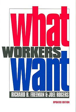 Kartonierter Einband What Workers Want von Richard B Freeman, Joel Rogers