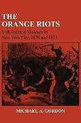 Couverture cartonnée The Orange Riots de Michael A Gordon