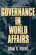 Kartonierter Einband Governance in World Affairs von Oran R. Young