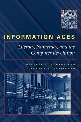 Couverture cartonnée Information Ages: Literacy, Numeracy, and the Computer Revolution de Michael E. Hobart, Zachary S. Schiffman