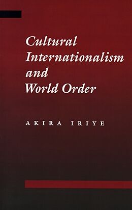 Kartonierter Einband Cultural Internationalism and World Order von Akira Iriye