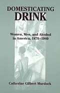 E-Book (epub) Domesticating Drink von Catherine Gilbert Murdock