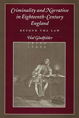 E-Book (epub) Criminality and Narrative in Eighteenth-Century England von Hal Gladfelder