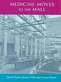 E-Book (epub) Medicine Moves to the Mall von David Charles Sloane