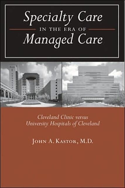 Specialty Care in the Era of Managed Care: Cleveland Clinic Versus University Hospitals of Cleveland