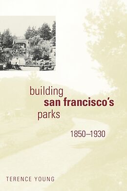 Kartonierter Einband Building San Francisco's Parks, 1850-1930 von Terence Young
