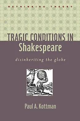 E-Book (epub) Tragic Conditions in Shakespeare von Paul A. Kottman