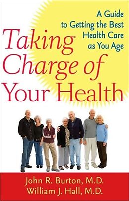 Livre Relié Taking Charge of Your Health: A Guide to Getting the Best Health Care as You Age de John R. Burton, William J. Hall