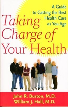 Couverture cartonnée Taking Charge of Your Health: A Guide to Getting the Best Health Care as You Age de John R. Burton, William J. Hall