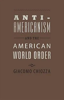E-Book (epub) Anti-Americanism and the American World Order von Giacomo Chiozza