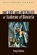 The Life and Afterlife of Isabeau of Bavaria
