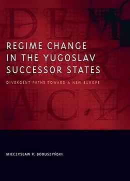 E-Book (epub) Regime Change in the Yugoslav Successor States von Mieczyslaw P. Boduszynski