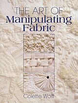 Couverture cartonnée The Art of Manipulating Fabric de Colette Wolff