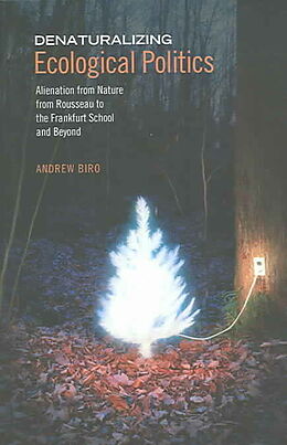 Kartonierter Einband Denaturalizing Ecological Politics von Andrew Biro